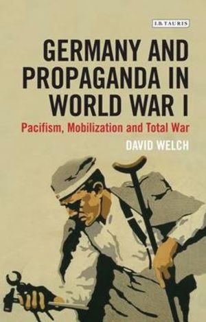 Germany and Propaganda in World War I: Pacifism, Mobilization and Total War image number 0