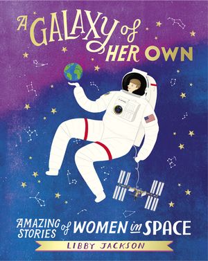 A Galaxy of Her Own: Amazing Stories of Women in Space image number 0
