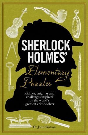 Sherlock Holmes' Elementary Puzzles: Riddles, Enigmas and Challenges Inspired by the World's Greatest Crime-Solver image number 0