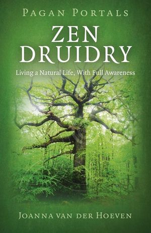 Zen Druidry: Living a Natural Life, with Full Awareness image number 0