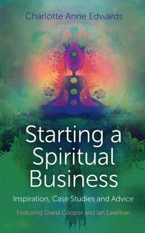 Starting a Spiritual Business: Inspiration, Case Studies and Advice Featuring Diana Cooper and Ian Lawman image number 0