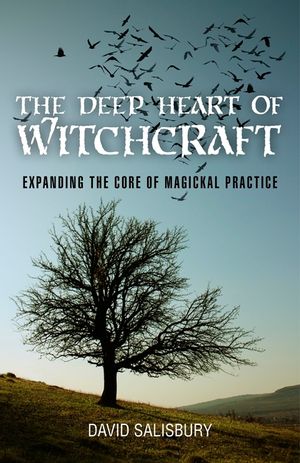 The Deep Heart of Witchcraft: Expanding the Core of Magickal Practice image number 0