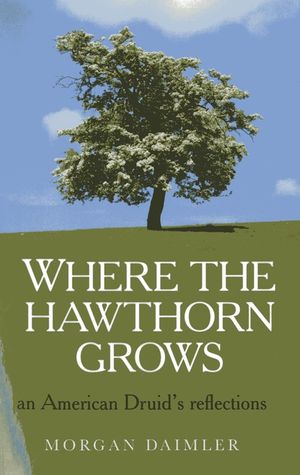 Where the Hawthorn Grows: An American Druid's Reflections image number 0