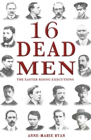 16 Dead Men: The Easter Rising Executions image number 0