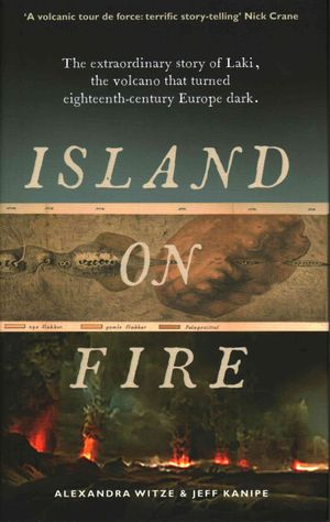 Island on Fire : The Extraordinary Story of Laki, the Forgotten Volcano That Turned Eighteenth-Century Europe Dark image number 0