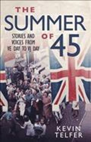 The Summer of '45: Stories and Voices from Ve Day to Vj Day image number 0