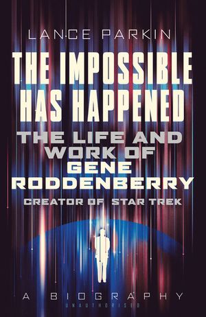 The Impossible Has Happened: The Life and Work of Gene Roddenberry, Creator of Star Trek image number 0