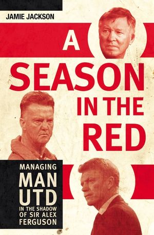 A Season in the Red: Managing Man Utd in the Shadow of Sir Alex Ferguson image number 0