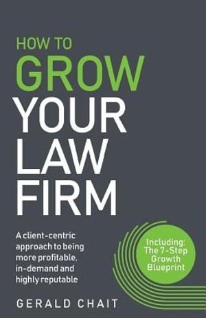 How to Grow Your Law Firm: A Client-Centric Approach to Being More Profitable, In-Demand and Highly Reputable image number 0