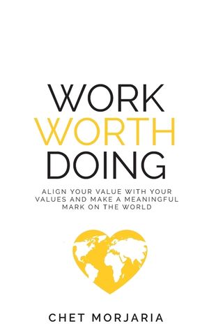 Work Worth Doing: Align your value with your values and make a meaningful mark on the world image number 0