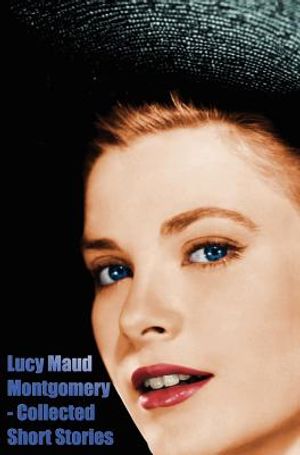 Lucy Maud Montgomery - Collected Short Stories image number 0