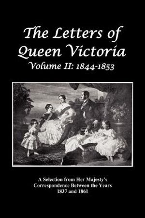 The Letters of Queen Victoria: A Selection from Her Majesty's Correspondence Between the Years 1837 and 1861 Volume 2, 1844-1853, Fully Illustrated image number 0