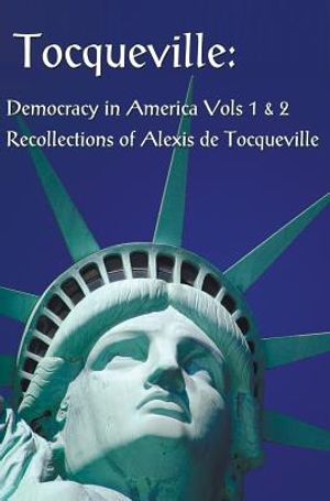 Tocqueville: Democracy in America Volumes 1 & 2 and Recollections of Alexis de Tocqueville (Complete and Unabridged) image number 0