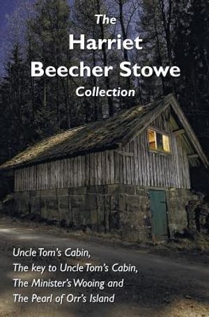 The Harriet Beecher Stowe Collection, including Uncle Tom's Cabin, The key to Uncle Tom's Cabin, The Minister's Wooing, and The Pearl of Orr's Island image number 0