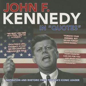 John F. Kennedy in "Quotes": Inspiration and Rhetoric from the USA's Iconic Leader image number 0