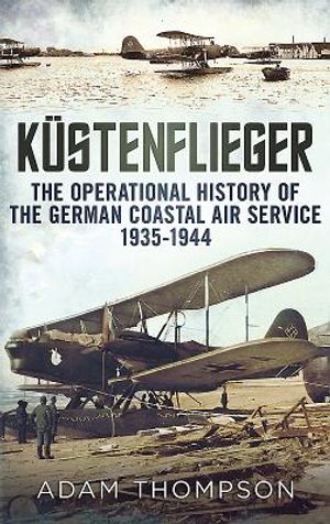 Kustenflieger: The Operational History of the German Naval Air Service 1935-1944 image number 0