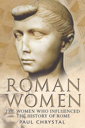 Roman Women:: The Women Whon Influenced the History of Rome image number 0