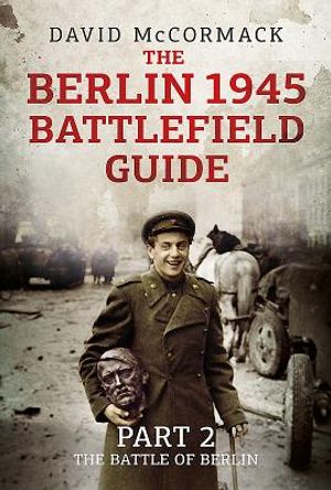 The Berlin 1945 Battlefield Guide: Part 2 - The Battle of Berlin image number 0