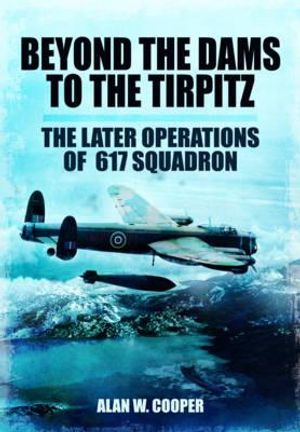 Beyond the Dams to the Tirpitz: The Later Operations of the 617 Squadron image number 0