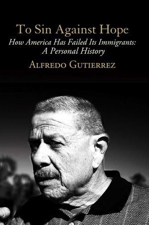 To Sin Against Hope: Life and Politics on the Borderland image number 0