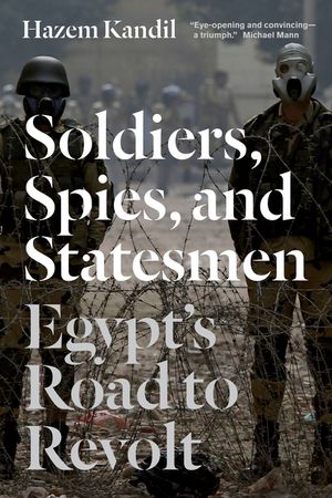 Soldiers, Spies, and Statesmen: Egypt's Road to Revolt image number 0