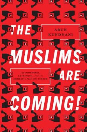 The Muslims Are Coming!: Islamophobia, Extremism, and the Domestic War on Terror image number 0