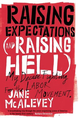 Raising Expectations (and Raising Hell): My Decade Fighting for the Labor Movement image number 0