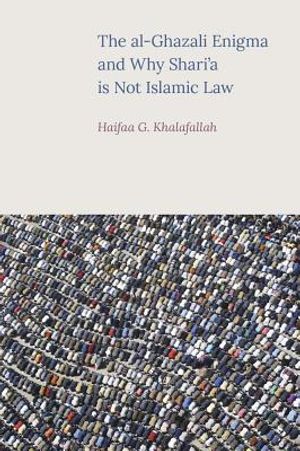The Al-Ghazali Enigma and Why Shari'a Is Not Islamic Law image number 0