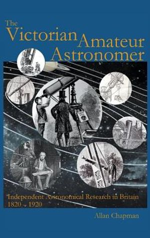 Victorian Amateur Astronomer: Independent Astronomical Research in Britain 1820 - 1920 image number 0