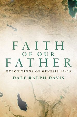 Faith of Our Father: Expositions of Genesis 12-25 image number 0