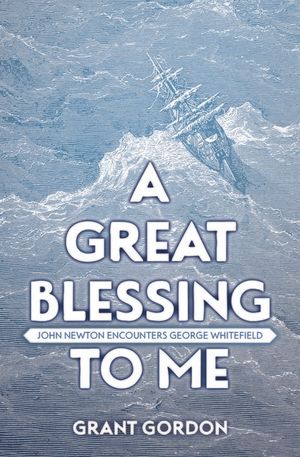 A Great Blessing to Me: John Newton Encounters George Whitefield image number 0
