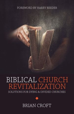 Biblical Church Revitalization: Solutions for Dying & Divided Churches image number 0