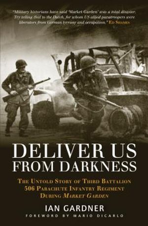 Deliver Us from Darkness: The Untold Story of Third Battalion 506 Parachute Infantry Regiment During Market Garden image number 0