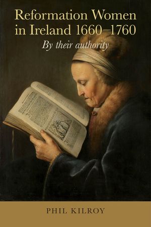 Reformation Women in Ireland, 1660-1760: By Their Authority image number 0