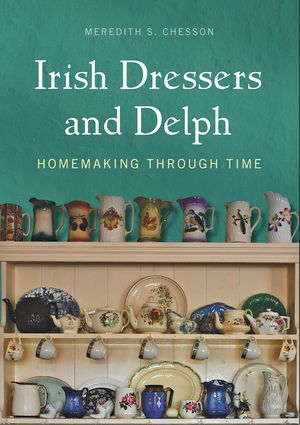 Irish Dressers and Delph: Homemaking Through Time image number 0