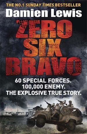 Zero Six Bravo : 60 Special Forces. 100,000 Enemy. the Explosive True Story image number 0