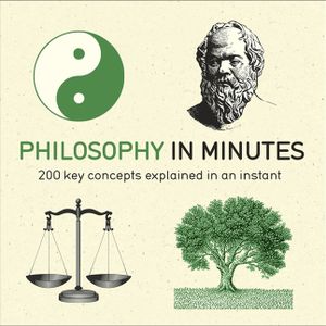 Philosophy in Minutes: 200 Key Concepts Explained in an Instant image number 0