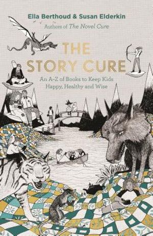The Story Cure: An A-Z of Books to Keep Kids Happy, Healthy and Wise image number 0