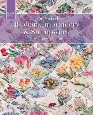 Ribbon Embroidery and Stumpwork: Original Floral Design with Over 30 Models image number 0