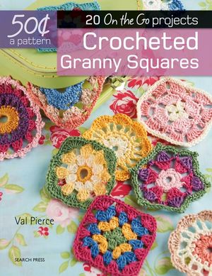 50 Cents a Pattern: Crocheted Granny Squares: 20 on the Go Projects image number 0