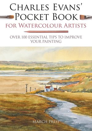 Charles Evans' Pocket Book for Watercolour Artists: Over 100 Essential Tips to Improve Your Painting image number 0