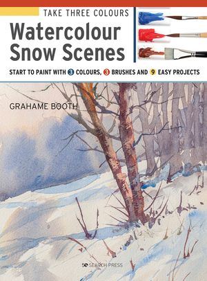 Take Three Colours: Watercolour Snow Scenes: Start to Paint with 3 Colours, 3 Brushes and 9 Easy Projects image number 0