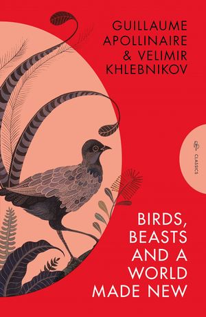 Birds, Beasts and a World Made New: Guillaume Apollinaire and Velimir Khlebnikov (1908-22) image number 0