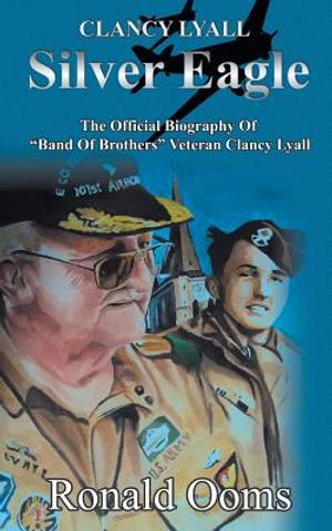Silver Eagle - The Official Biography of Band of Brothers Veteran Clancy Lyall image number 0
