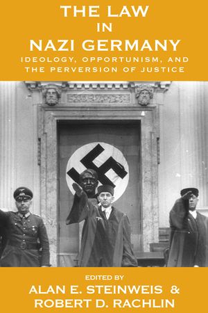 The Law in Nazi Germany: Ideology, Opportunism, and the Perversion of Justice image number 0