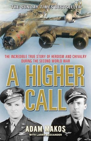 A Higher Call: The Incredible True Story of Heroism and Chivalry During the Second World War image number 0