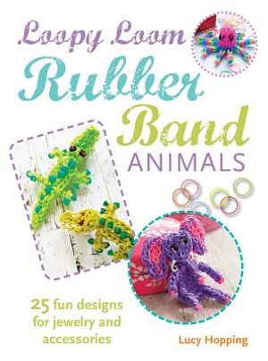 Loopy Loom Rubber Band Animals: 25 Fun Designs for Jewelry and Accessories image number 0