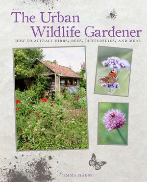 The Urban Wildlife Gardener: How to Attract Birds, Bees, Butterflies, and More image number 0
