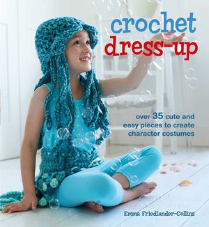 Crochet Dress-Up: Over 35 Cute and Easy Pieces to Create Character Costumes image number 0