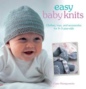 Easy Baby Knits: Clothes, Toys, and Accessories for 0-3 Year Olds image number 0